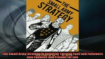 FREE DOWNLOAD  The Small Army Strategy A Guide for Turning Fans and Followers into Fanatics and Friends  DOWNLOAD ONLINE