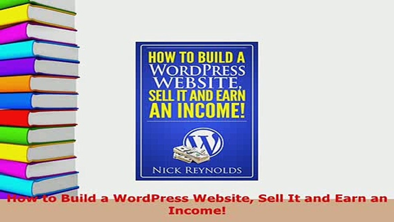 Download  How to Build a WordPress Website Sell It and Earn an Income Free Books