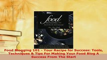 PDF  Food Blogging 101  Your Recipe for Success Tools Techniques  Tips For Making Your Food Free Books