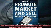 READ book  How To Promote Market And Sell Your Kindle Book Amazon Kindle Publishing Marketing and  FREE BOOOK ONLINE