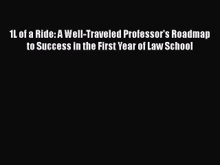 PDF 1L of a Ride: A Well-Traveled Professor's Roadmap to Success in the First Year of Law School