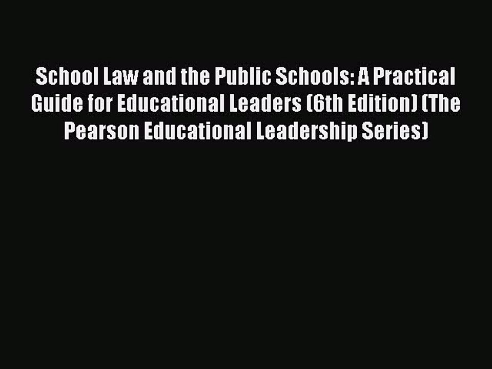 PDF School Law and the Public Schools: A Practical Guide for Educational Leaders (6th Edition)