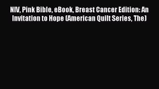 Read NIV Pink Bible eBook Breast Cancer Edition: An Invitation to Hope (American Quilt Series