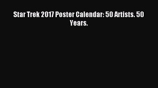 Download Star Trek 2017 Poster Calendar: 50 Artists. 50 Years. PDF Online