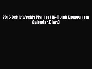 Download 2016 Celtic Weekly Planner (16-Month Engagement Calendar Diary) PDF Free