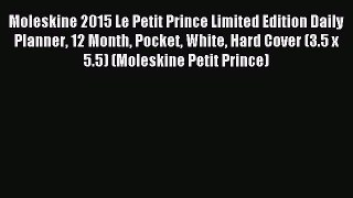 Read Moleskine 2015 Le Petit Prince Limited Edition Daily Planner 12 Month Pocket White Hard