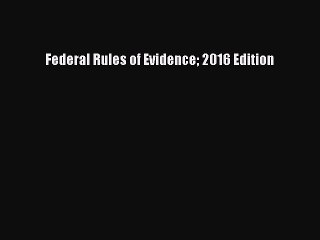 Download Federal Rules of Evidence 2016 Edition  EBook