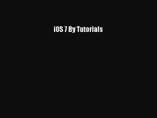 [Read PDF] iOS 7 By Tutorials Ebook Free
