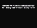 [Read book] Start Your Own Public Relations Business: Your Step-By-Step Guide to Success (StartUp