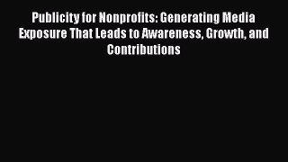 [Read book] Publicity for Nonprofits: Generating Media Exposure That Leads to Awareness Growth