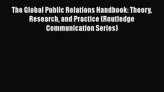 [Read book] The Global Public Relations Handbook: Theory Research and Practice (Routledge Communication