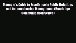 [Read book] Manager's Guide to Excellence in Public Relations and Communication Management