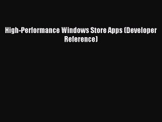 [Read PDF] High-Performance Windows Store Apps (Developer Reference) Ebook Free