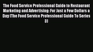 [Read book] The Food Service Professional Guide to Restaurant Marketing and Advertising: For