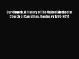 Book Our Church: A History of The United Methodist Church of Carrollton Kentucky 1790-2014