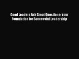 Read Good Leaders Ask Great Questions: Your Foundation for Successful Leadership Ebook Free