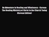 Book An Adventure in Healing and Wholeness - Korean:  The Healing Ministry of Christ in the