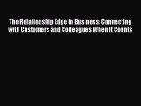 [Read book] The Relationship Edge in Business: Connecting with Customers and Colleagues When