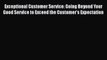 [Read book] Exceptional Customer Service: Going Beyond Your Good Service to Exceed the Customer's
