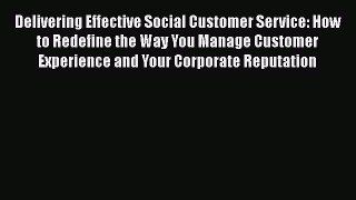 [Read book] Delivering Effective Social Customer Service: How to Redefine the Way You Manage