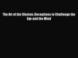 Read The Art of the Illusion: Deceptions to Challenge the Eye and the Mind PDF Online