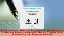 PDF  Building a Better Blog and Become a Big Time Blogger  Articles and Essays  Volume III Free Books