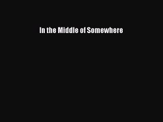 PDF In the Middle of Somewhere  EBook