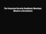 PDF The Corporate Records Handbook: Meetings Minutes & Resolutions  Read Online
