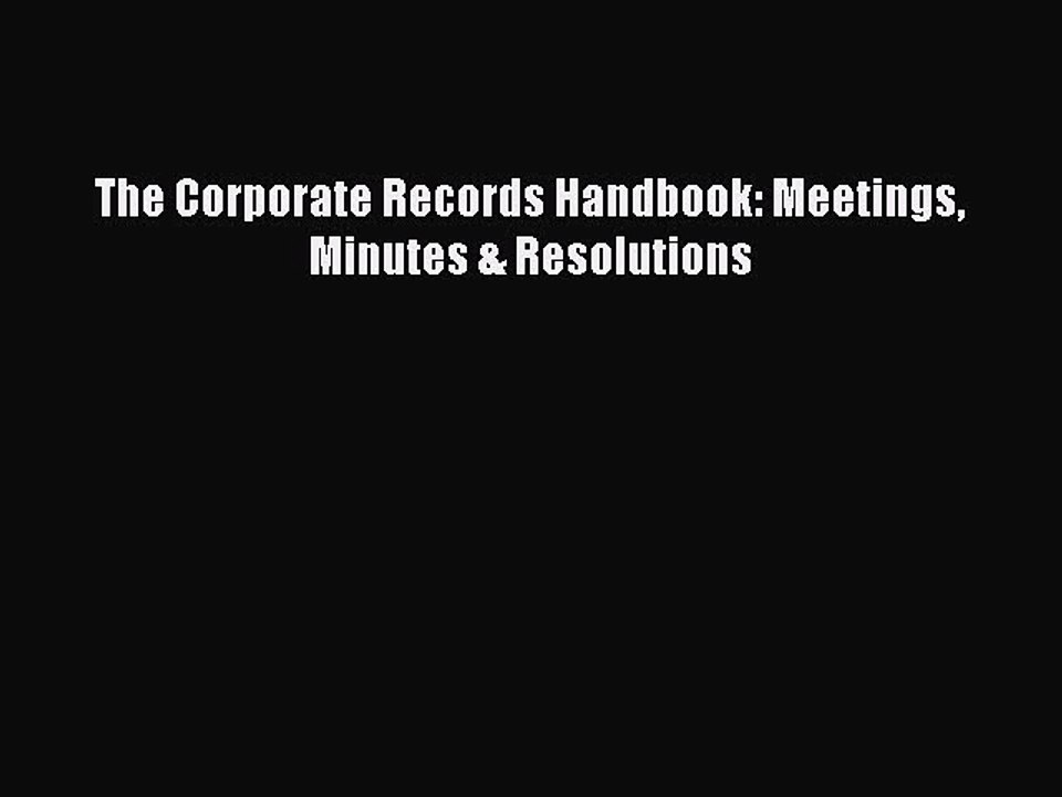 PDF The Corporate Records Handbook: Meetings Minutes & Resolutions  Read Online