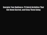 [Read book] Energize Your Audience: 75 Quick Activities That Get them Started and Keep Them