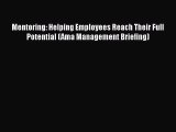 [Read book] Mentoring: Helping Employees Reach Their Full Potential (Ama Management Briefing)