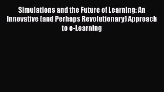 [Read book] Simulations and the Future of Learning: An Innovative (and Perhaps Revolutionary)