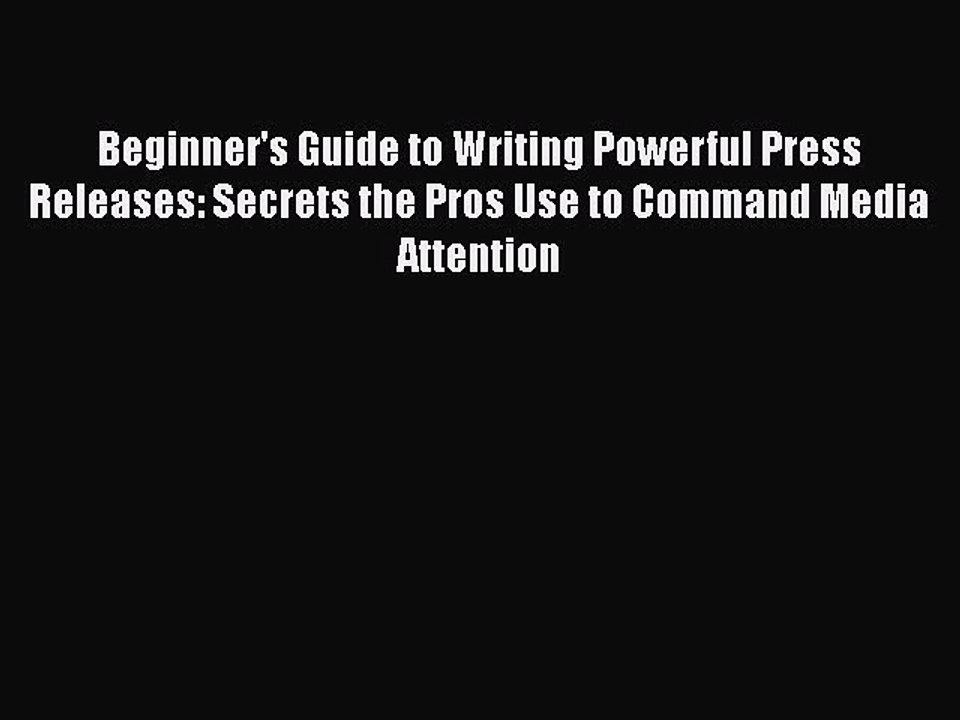 [Read book] Beginner's Guide to Writing Powerful Press Releases: Secrets the Pros Use to Command