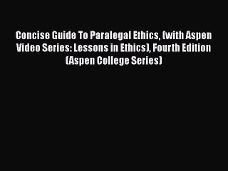 Download Concise Guide To Paralegal Ethics (with Aspen Video Series: Lessons in Ethics) Fourth