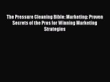 [Read book] The Pressure Cleaning Bible: Marketing: Proven Secrets of the Pros for Winning
