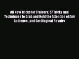 [Read book] All New Tricks for Trainers: 57 Tricks and Techniques to Grab and Hold the Attention