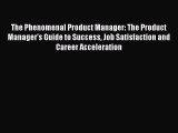 [Read book] The Phenomenal Product Manager: The Product Manager's Guide to Success Job Satisfaction