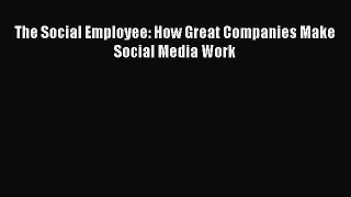 [Read book] The Social Employee: How Great Companies Make Social Media Work [Download] Online