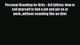 [Read book] Personal Branding for Brits - 3rd Edition: How to sell yourself to find a job and