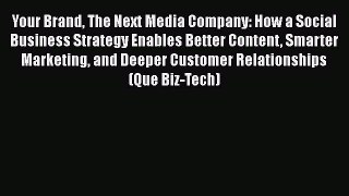 [Read book] Your Brand The Next Media Company: How a Social Business Strategy Enables Better