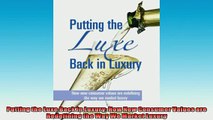 READ book  Putting the Luxe Back in Luxury How New Consumer Values are Redefining the Way We Market  FREE BOOOK ONLINE