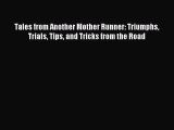 Download Tales from Another Mother Runner: Triumphs Trials Tips and Tricks from the Road PDF