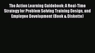 [Read book] The Action Learning Guidebook: A Real-Time Strategy for Problem Solving Training