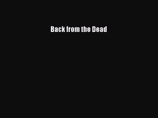 [Read Book] Back from the Dead  EBook