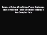 [Read Book] Avenue of Spies: A True Story of Terror Espionage and One American Family's Heroic