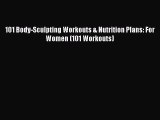 Download 101 Body-Sculpting Workouts & Nutrition Plans: For Women (101 Workouts) Ebook Free