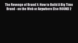 [Read book] The Revenge of Brand X: How to Build A Big Time Brand - on the Web or Anywhere