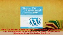 Download  How To SetUp A WordPress SelfHosted Blog So you can be blogging in 30 minutes or less  Read Online