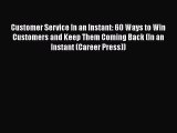 [Read book] Customer Service In an Instant: 60 Ways to Win Customers and Keep Them Coming Back