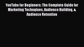 [Read book] YouTube for Beginners: The Complete Guide for Marketing Technqiues Audience Building